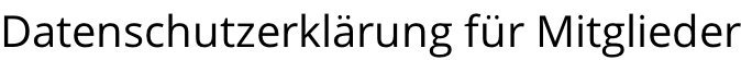 Datenschutzerklärung für Mitglieder