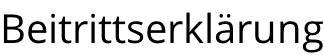Beitrittserklärung
